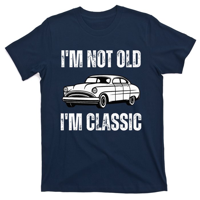 I'm Not Old I'm Classic Funny Grandpa Car Birthday T-Shirt