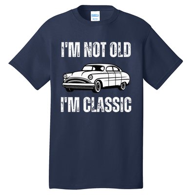 I'm Not Old I'm Classic Funny Grandpa Car Birthday Tall T-Shirt