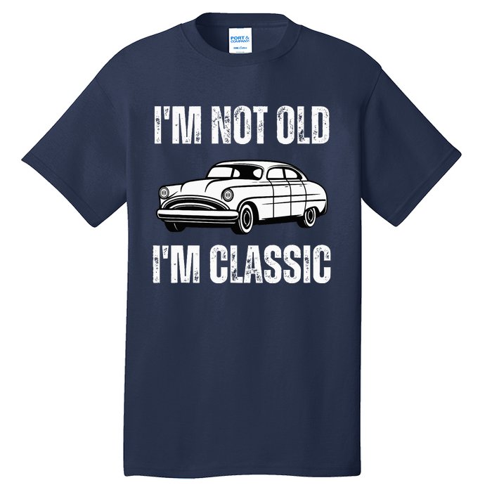 I'm Not Old I'm Classic Funny Grandpa Car Birthday Tall T-Shirt