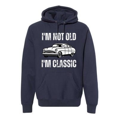 I'm Not Old I'm Classic Funny Grandpa Car Birthday Premium Hoodie