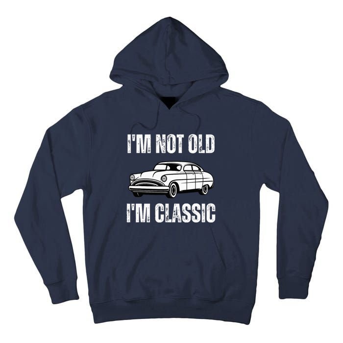 I'm Not Old I'm Classic Funny Grandpa Car Birthday Tall Hoodie