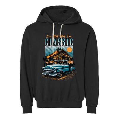 IM Not Old IM Classic Vintage Distressed Pickup Truck Garment-Dyed Fleece Hoodie