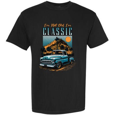 IM Not Old IM Classic Vintage Distressed Pickup Truck Garment-Dyed Heavyweight T-Shirt