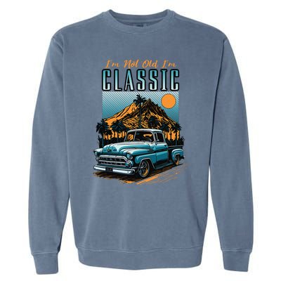 IM Not Old IM Classic Vintage Distressed Pickup Truck Garment-Dyed Sweatshirt