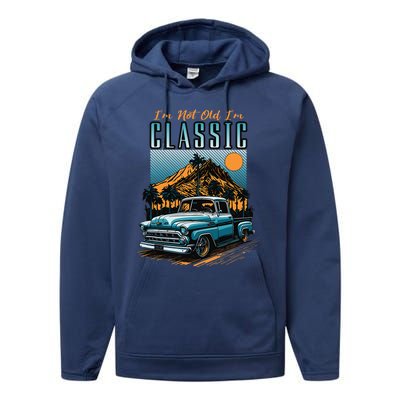 IM Not Old IM Classic Vintage Distressed Pickup Truck Performance Fleece Hoodie