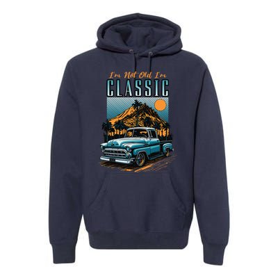 IM Not Old IM Classic Vintage Distressed Pickup Truck Premium Hoodie