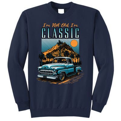 IM Not Old IM Classic Vintage Distressed Pickup Truck Tall Sweatshirt