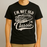 I'm Not Old I'm a Classic Funny Retro Vintage Car Lover T-Shirt