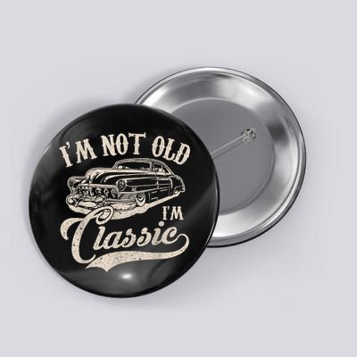 I'm Not Old I'm a Classic Funny Retro Vintage Car Lover Button