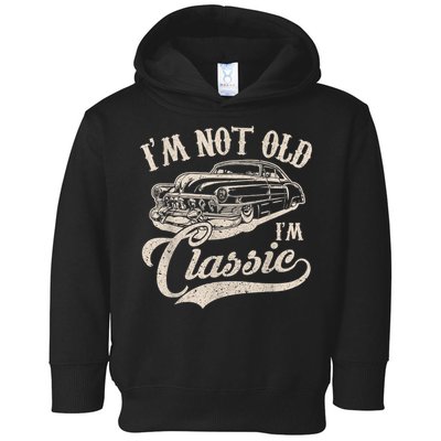 I'm Not Old I'm a Classic Funny Retro Vintage Car Lover Toddler Hoodie