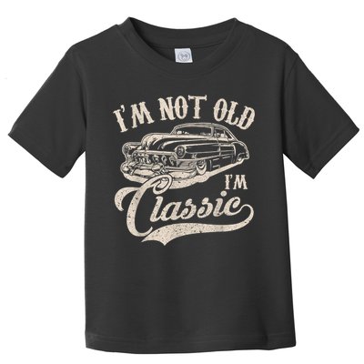 I'm Not Old I'm a Classic Funny Retro Vintage Car Lover Toddler T-Shirt