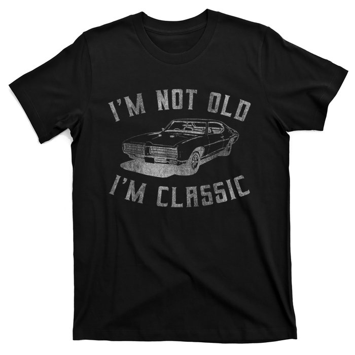 I'm Not Old I'm Classic Funny Car Graphic Men & Womens Short Sleeve T-Shirt