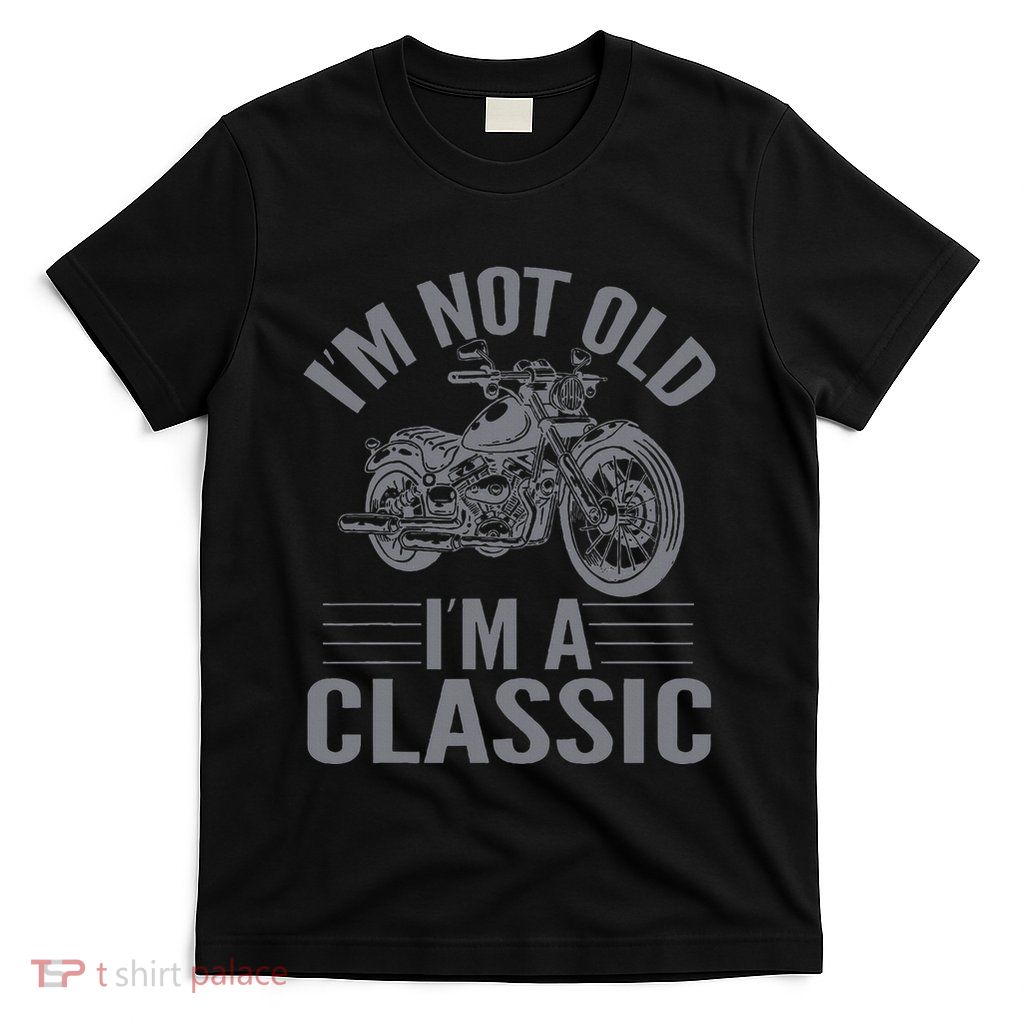 IM Not Old IM Classic Motorcycle Lover Motorcycle T-Shirt