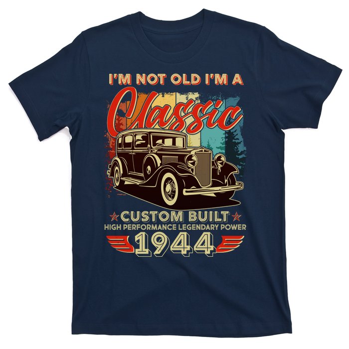 80th Birthday Im Not Old Im A Classic 1944 Custom Built T-Shirt