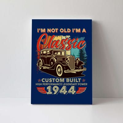 80th Birthday Im Not Old Im A Classic 1944 Custom Built Canvas