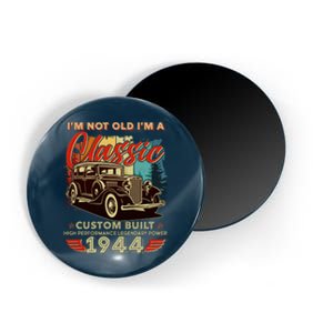 80th Birthday Im Not Old Im A Classic 1944 Custom Built Magnet