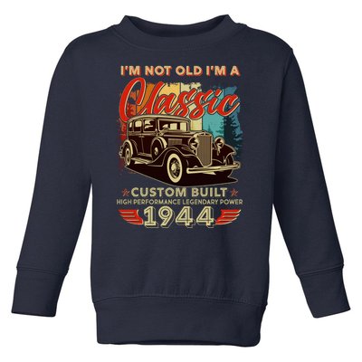 80th Birthday Im Not Old Im A Classic 1944 Custom Built Toddler Sweatshirt