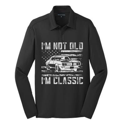 IM Not Old IM Classic Car Vintage Dad FatherS Day Silk Touch Performance Long Sleeve Polo