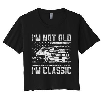 IM Not Old IM Classic Car Vintage Dad FatherS Day Women's Crop Top Tee