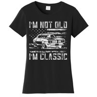 IM Not Old IM Classic Car Vintage Dad FatherS Day Women's T-Shirt