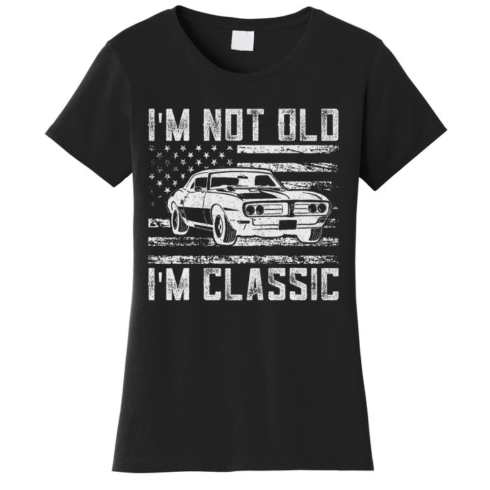 IM Not Old IM Classic Car Vintage Dad FatherS Day Women's T-Shirt