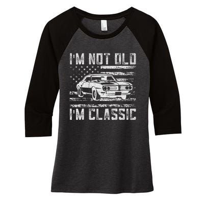 IM Not Old IM Classic Car Vintage Dad FatherS Day Women's Tri-Blend 3/4-Sleeve Raglan Shirt