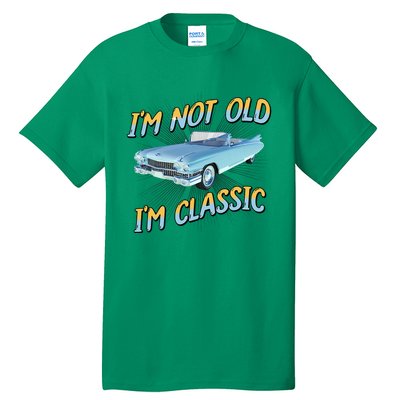 IM Not Old IM Classic Tall T-Shirt