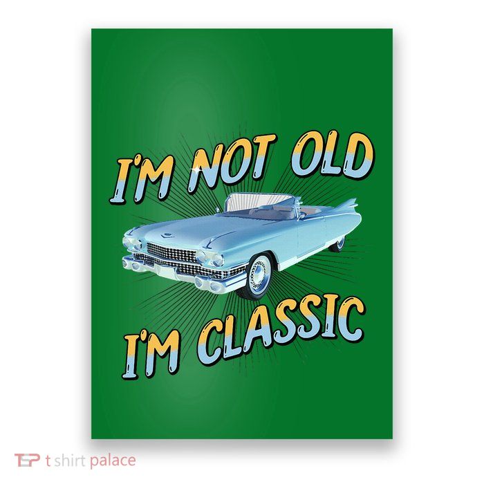 IM Not Old IM Classic Poster