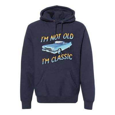 IM Not Old IM Classic Premium Hoodie