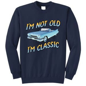 IM Not Old IM Classic Tall Sweatshirt