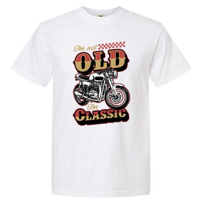 I'm Not Old I'm Classic Funny Motorcycle Biker Grandpa Cool Gift Garment-Dyed Heavyweight T-Shirt