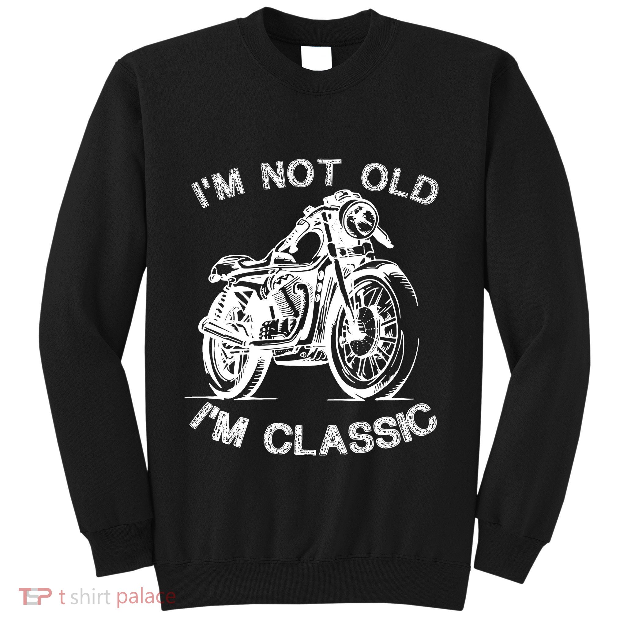 IM Not Old IM Classic Funny Motorcycle Graphic Sweatshirt