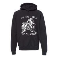 IM Not Old IM Classic Funny Motorcycle Graphic Premium Hoodie