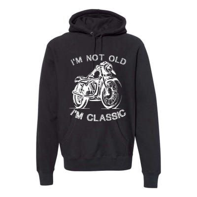 IM Not Old IM Classic Funny Motorcycle Graphic Premium Hoodie