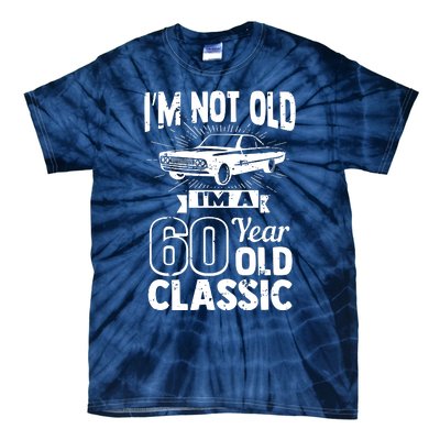 Im Not Old Im A 60 Years Old Classic Tie-Dye T-Shirt