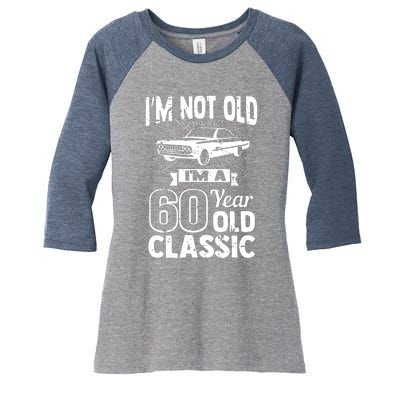 Im Not Old Im A 60 Years Old Classic Women's Tri-Blend 3/4-Sleeve Raglan Shirt