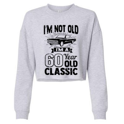 Im Not Old Im A 60 Years Old Classic Cropped Pullover Crew