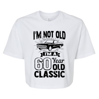 Im Not Old Im A 60 Years Old Classic Bella+Canvas Jersey Crop Tee