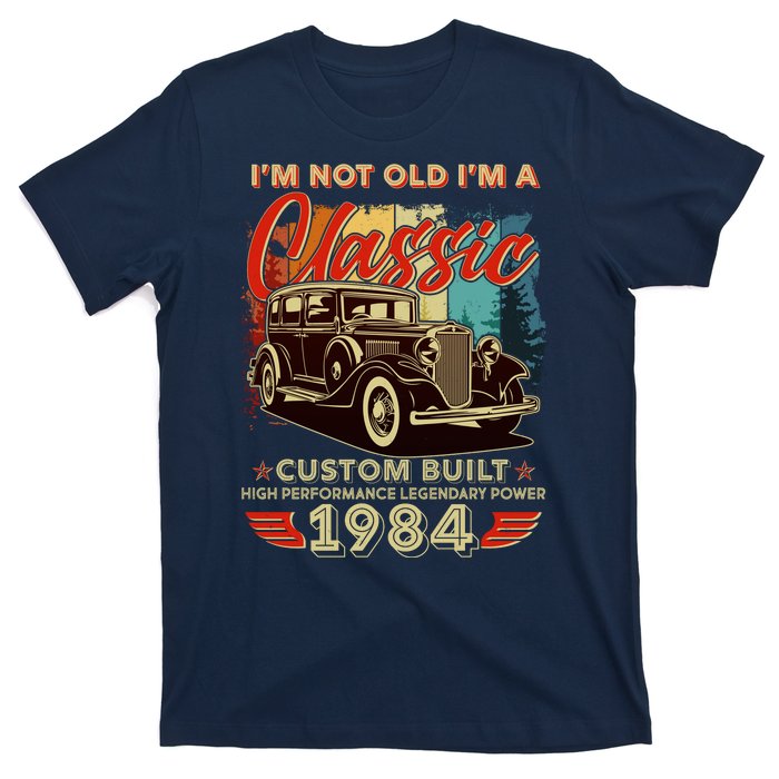 40th Birthday Im Not Old Im A Classic 1984 Custom Built T-Shirt