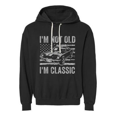 I'm Not Old I'm Classic Car Birthday Dad Grandpa Garment-Dyed Fleece Hoodie