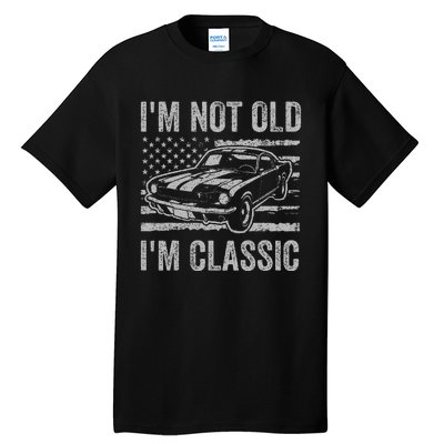 I'm Not Old I'm Classic Car Birthday Dad Grandpa Tall T-Shirt