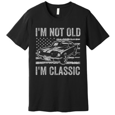 I'm Not Old I'm Classic Car Birthday Dad Grandpa Premium T-Shirt