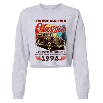 30th Birthday Im Not Old Im A Classic 1994 Custom Built Cropped Pullover Crew