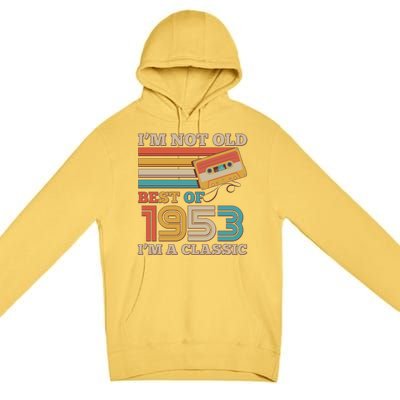 I'm Not Old Best Of 1953 I'm A Classic 70th Birthday Premium Pullover Hoodie