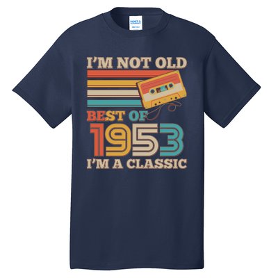 I'm Not Old Best Of 1953 I'm A Classic 70th Birthday Tall T-Shirt