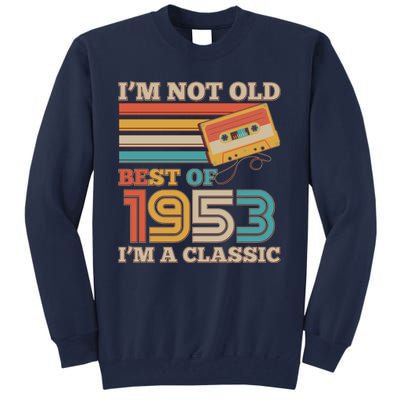 I'm Not Old Best Of 1953 I'm A Classic 70th Birthday Tall Sweatshirt