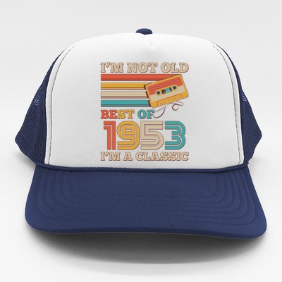 I'm Not Old Best Of 1953 I'm A Classic 70th Birthday Trucker Hat