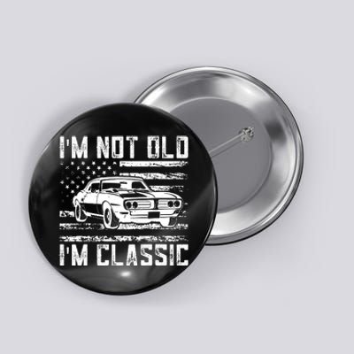 Im Not Old Im Classic Car Vintage Dad Fathers Day Button