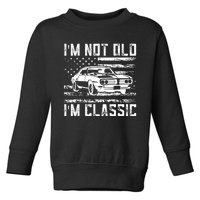 Im Not Old Im Classic Car Vintage Dad Fathers Day Toddler Sweatshirt