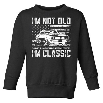 Im Not Old Im Classic Car Vintage Dad Fathers Day Toddler Sweatshirt